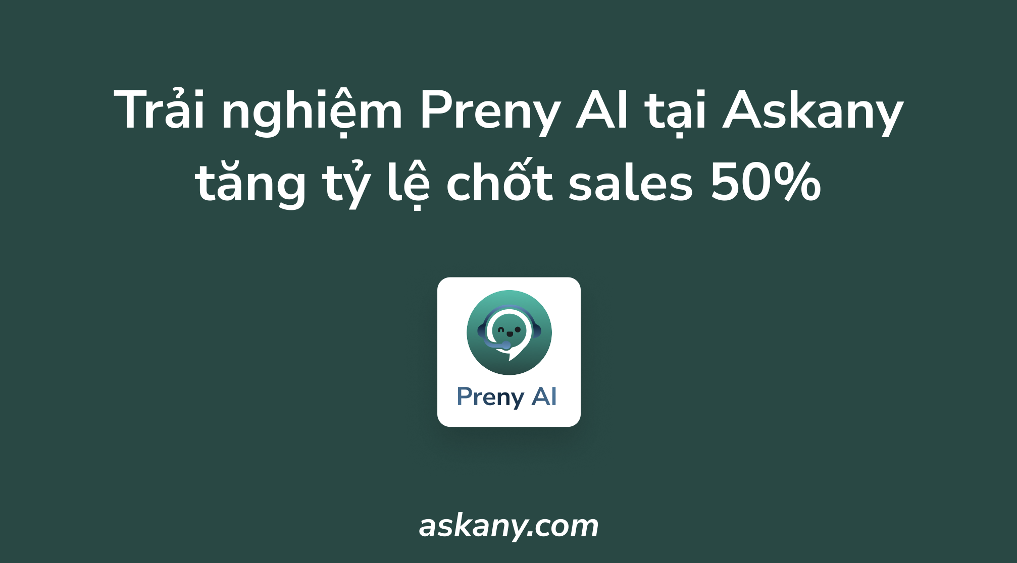 Sử dụng AI chatbot Preny tăng tỷ lệ chuyển đổi